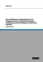 Die Verbindung von Nationalismus und Protestantismus in Deutschland zwischen Aufkl�rung und den Anf�ngen der Weimarer Republik 3656102562 Book Cover