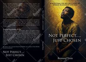 Not Perfect, Just Chosen: A Devotional For Men Who Desire An Intimate Relationship With God B0GCF3DQNB Book Cover