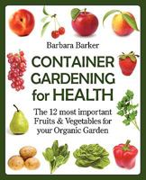 Container Gardening for Health: The 12 Most Important Fruits and Vegetables for your Organic Garden 0978629329 Book Cover