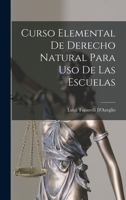 Curso Elemental de Derecho Natural Para USO de Las Escuelas - Primary Source Edition 1018429182 Book Cover