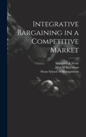 Integrative Bargaining in a Competitive Market 1021500461 Book Cover