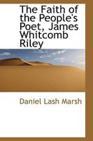The Faith of the People's Poet, James Whitcomb Riley 0548501297 Book Cover