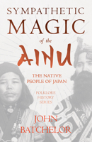 Sympathetic Magic of the Ainu - The Native People of Japan 152877244X Book Cover