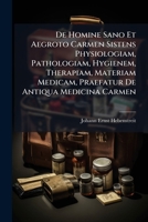 De Homine Sano Et Aegroto Carmen Sistens Physiologiam, Pathologiam, Hygienem, Therapiam, Materiam Medicam, Praefatur De Antiqua Medicina Carmen: ... Accedunt Singula Quaedam Carmina... 1247668894 Book Cover