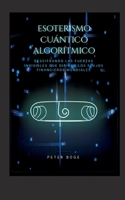 Esoterismo cuántico algorítmico: Descifrando las fuerzas invisibles que dirigen los flujos financieros mundiales (Spanish Edition) 369635614X Book Cover