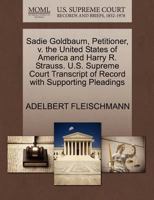 Sadie Goldbaum, Petitioner, v. the United States of America and Harry R. Strauss. U.S. Supreme Court Transcript of Record with Supporting Pleadings 1270365517 Book Cover