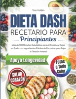 Dieta DASH Recetario para Principiantes: Más de 100 Recetas Saludables para el Corazón y Bajas en Sodio para Apoyar el Manejo de la Tensión Arterial (Spanish Edition) B0H7QQ4RZG Book Cover