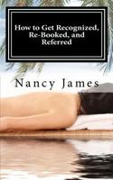 How to Get Recognized, Re-Booked, and Referred:A Demystified Guide to Marketing Your Massage Practice 1479179256 Book Cover