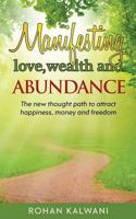 Manifesting Love, Wealth and Abundance: The new thought path to attract happiness, money and freedom 1537086774 Book Cover