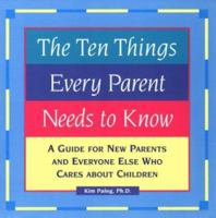 The Ten Things Every Parent Needs to Know: A Guide for New Parents and Everyone Else Who Cares About Children 1567313957 Book Cover