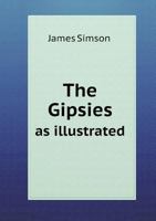 The Gipsies: As Illustrated by John Bunyan, Mrs. Carlyle, and Others. and Do Snakes Swallow Their Young? 124169267X Book Cover