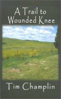 A Trail to Wounded Knee: A Western Story (Five Star First Edition Western Series) 0843953861 Book Cover