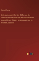 Untersuchungen über die Größe und das Gewicht der anatomischen Bestandtheile des menschlichen Körpers im gesunden und im kranken Zustande 3368620711 Book Cover