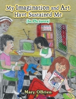 My Imagination and Art Have Sustained Me: In Pictures) B0D9BWJY31 Book Cover