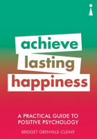 A Practical Guide to Positive Psychology: Achieve Lasting Happiness 1848312776 Book Cover