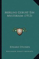Merlins Geburt: Ein Mysterium (Classic Reprint) 1275119972 Book Cover