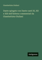 Dante spiegato con Dante canti XI, XII e XIII dell'Inferno commentati da Giambattista Giuliani (Italian Edition) 3563216665 Book Cover