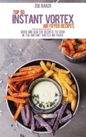 Top 50 Instant Vortex Air Fryer Recipes: Quick And Healthy Recipes To Cook In The Instant Vortex Air fryer 1802144811 Book Cover