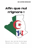 Afin que nul n'ignore !: Devoir de vérité historique: Relations France - Algérie B08BWGWKLB Book Cover