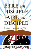 �tre Un Disciple Faire Un Disciple: Suivre l'Exemple de J�sus 1946824267 Book Cover
