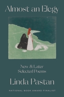 Almost an Elegy: New and Later Selected Poems 1324021497 Book Cover