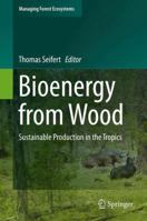 Bioenergy from Wood: Sustainable Production in the Tropics 9402402624 Book Cover