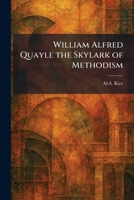 William Alfred Quayle the Skylark of Methodism 1026086868 Book Cover