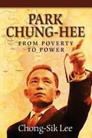 Park Chung-Hee: From Poverty to Power 1475117043 Book Cover