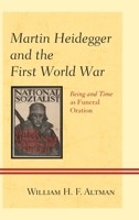 Martin Heidegger and the First World War: Being and Time as Funeral Oration 1498516254 Book Cover