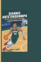 GIANNIS ANTETOKOUNMPO: The Boy Who Became A Superstar - A Basketball Biography For Kids B0DRWS5NHQ Book Cover