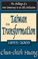 Taiwan in Transformation 1895-2005: The Challenge of a New Democracy to an Old Civilization 1412807271 Book Cover