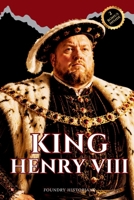 King Henry VIII: England's Most Controversial King Who Defied the Pope, Took Six Wives, and Forged a Tudor Dynasty That Rewrote the Course of English History B0H7KZBR3J Book Cover