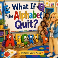 What If The Alphabet Quit?: A funny, clever, friendly story about teamwork, letter sounds, and why every letter matters. B0GZSLW5PC Book Cover