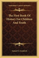 The First Book Of History For Children And Youth 0548496943 Book Cover
