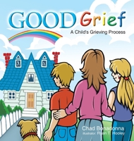 Good Grief: A Child's Grieving Process 1436320917 Book Cover