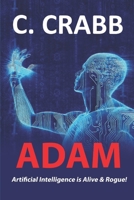 ADAM, Artificial Intelligence is Alive & Rogue! B0991CCNL8 Book Cover