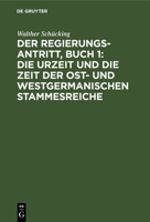 Der Regierungsantritt, Buch 1: Die Urzeit und die Zeit der Ost- und westgermanischen Stammesreiche 311267071X Book Cover