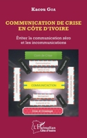 Communication de crise en Côte d'Ivoire: Eviter la communication zéro et les incommunications (Harmattan Côte-d'Ivoire) (French Edition) 2343230013 Book Cover