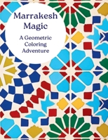 Marrakesh Magic: A Geometric Coloring Adventure B0CMHWKZ5P Book Cover