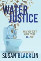 Water Justice: What You Don't Know Could Kill You 1777465435 Book Cover