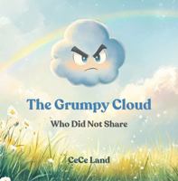 The Grumpy Cloud Who Did Not Share: A Story about the Magic of Sharing and Kindness (Emotions and Feelings) B0DY571W8S Book Cover