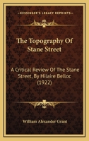 The Topography Of Stane Street: A Critical Review Of The Stane Street, By Hilaire Belloc (1922) 1164056905 Book Cover