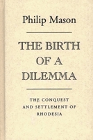 The Birth of a Dilemma: The Conquest and Settlement of Rhodesia 1015005543 Book Cover