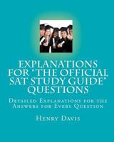 Explanations for "The Official SAT Study Guide" Questions: Detailed Explanations for the Answers for Every Question 1452837236 Book Cover