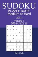 300 Medium to Hard Sudoku Puzzle Book - 2018 1979549567 Book Cover