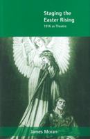 Staging the Easter Rising: 1916 as Theatre 1859184014 Book Cover
