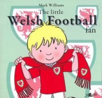 The Little Welsh Football Fan 1784613649 Book Cover