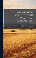 A Manual of Scientific and Practical Agriculture 1023830388 Book Cover