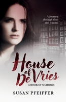 House of De Vries: Unveiling the Sinister Secrets of an Enigmatic House and the Occult Forces that Haunt it 1739404300 Book Cover