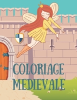 Coloriage Médiévale: Livre de coloriage moyen âge pour enfants entre 3 et 10 ans, Coloriage de Fantasie Médiévale pour enfants B084DG7DMG Book Cover